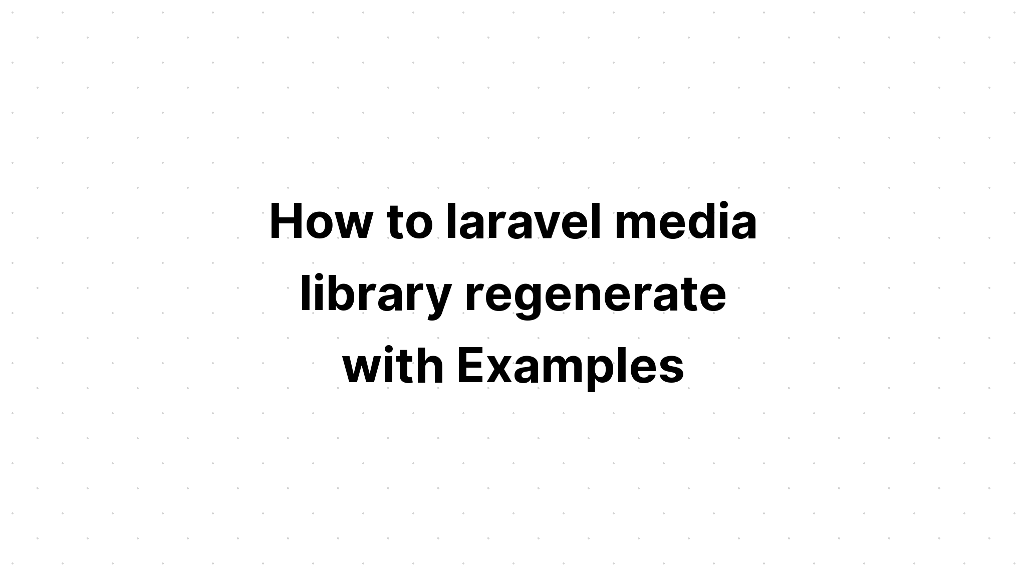Cách tạo lại thư viện phương tiện laravel với các ví dụ